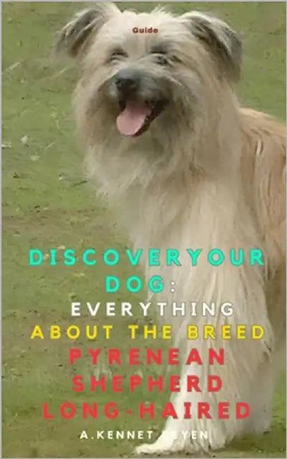 Discover your Dog: Everything about the breed Pyrenean Shepherd Long-Haired by Kennet Reyen, A.
