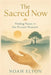 The sacred now: finding peace in the present moment by Noah Elyon