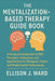The Mentalization-Based Therapy Guide Book: A Practical Introduction to MBT Principles, Techniques, and Applications for Therapists, Clients, and Ment by Ellison J Ward
