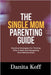 The Single Mom Parenting Guide: Practical Strategies For Thriving After A Split And Navigating New Relationships by Koff, Danita