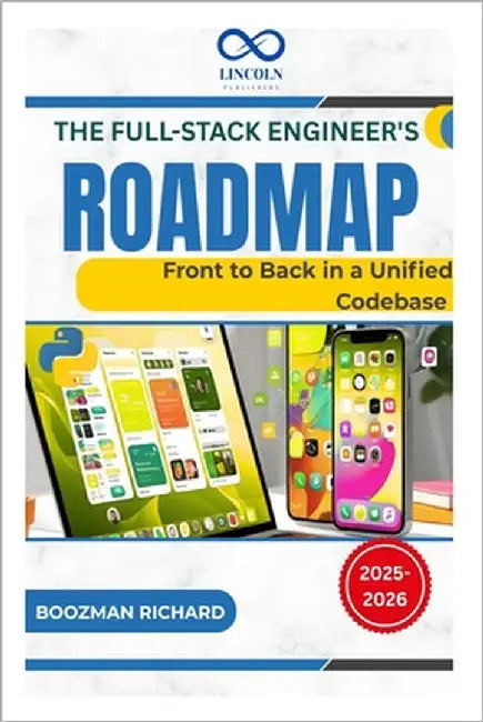 The Full-Stack Engineer's Roadmap: Front to Back in a Unified Codebase by Richard, Boozman