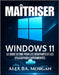 Maîtriser Windows 11: Le guide ultime pour les débutants et les utilisateurs expérimentés by Morgan, Alex Ba