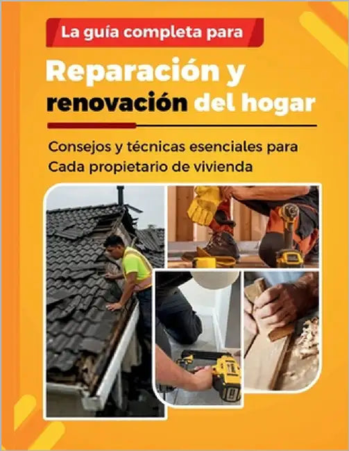 La Guía Completa Para Reparación Y Renovación del Hogar: Consejos y técnicas esenciales para Cada propietario de vivienda by Stam, Charles