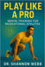 Play Like a Pro: Mental Training for Recreational Athletes by Shannon Webb
