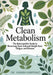 Clean Metabolism: The Naturopathic Guide to Reversing Toxin-Induced Weight Gain, Fatigue, and Disease by Yasmin Karpenko