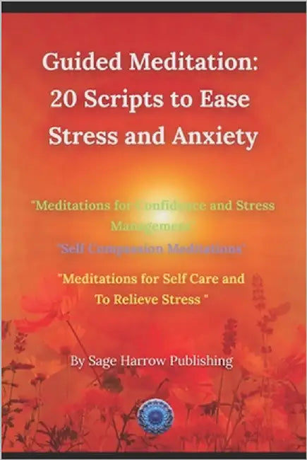 Guided Meditation: 20 Scripts to Ease Stress and Anxiety by Harrow Publishing, Sage