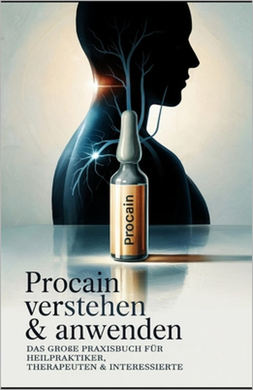 Procain verstehen & anwenden: Das große Praxisbuch für Heilpraktiker, Therapeuten & Interessierte by Angelika Meinhardt