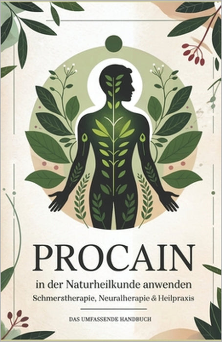 Procain in der Naturheilkunde anwenden: Das große Handbuch für Schmerztherapie, Neuraltherapie & Heilpraxis! by Angelika Meinhardt