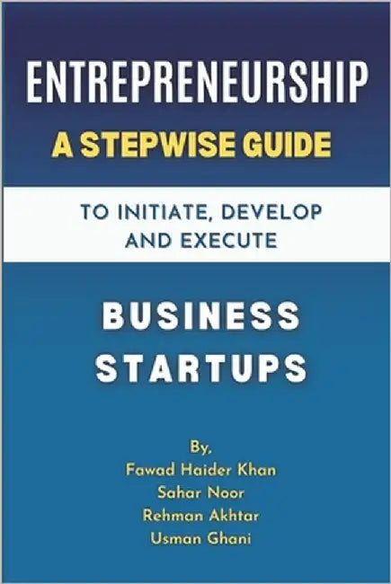 ENTREPRENEURSHIP A Stepwise Guide to Initiate, Develop and Execute Business Startups: Turn Your Idea into a Profitable Business with a Proven Step-by- by Noor, Sahar