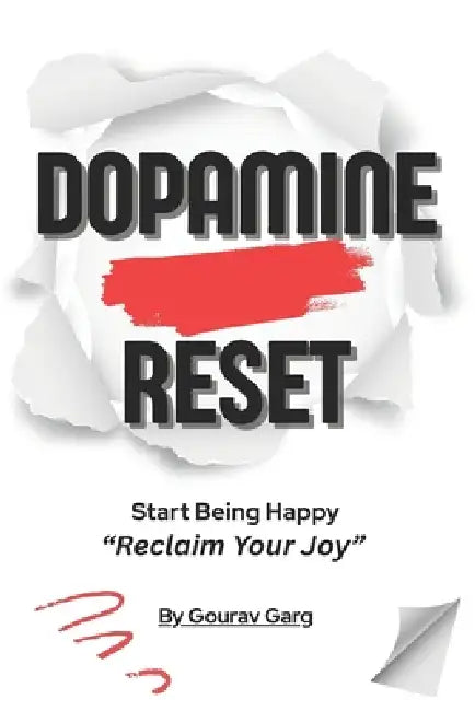 Dopamine Reset: Start Being Happy - "Reclaim Your JOY" by Gourav Garg