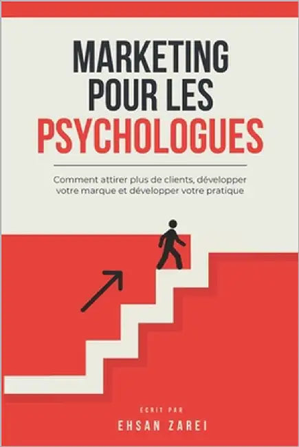 Marketing pour les psychologues: Comment attirer plus de clients, développer votre marque et développer votre pratique by Zarei, Ehsan