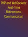PHP and WebSockets: Real-Time Bidirectional Communication: A Step-by-Step Guide to Building Robust Real-Time Applications with Ratchet and Swoole by Phiquill Publishing
