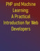 PHP and Machine Learning: A Practical Introduction for Web Developers: A Practical Guide to ML Fundamentals, Real-World Applications, and Python Integ by Phiquill Publishing