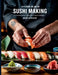 Exploring the Art of Sushi Making: A Comprehensive Guide to Culinary Delights - Mason ZC Marlow by Mason Zc Marlow