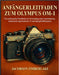 Anfängerleitfad En Zum Olympus Om-1: Ein umfassendes Handbuch zur Verwendung einer renommierten, mechanisch angetriebenen 35-mm- Spiegelreflexkamera by Jacobson Timberlake