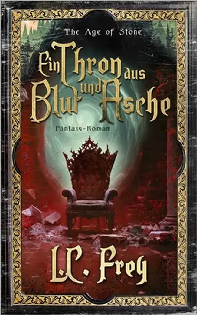 Ein Thron aus Blut und Asche: Ein episches High Fantasy Abenteuer by Frey, L. C.