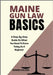 Maine Gun Law Basics: A Step-By-Step Guide On What You Need To Know Today As A Beginner by Kolson, Rowen