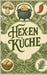 Hexenküche: Kochrezepte für Liebe, Geld, Gesundheit, Schutz, Erfolg und Schönheit by Brothers, VC