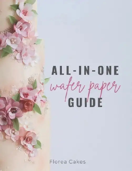 All-In-One Wafer Paper Guide: Wafer Paper Flowers: Templates and Tutorials 