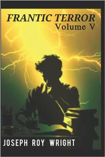 Frantic Terror: Volume Five by Wright, Joseph Roy