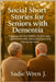 Social short stories for seniors with dementia: Engaging tales that rekindle joy and foster togetherness while connecting hearts and creating memories by Sadie Wren J.
