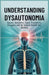 Understanding Dysautonomia: Causes, Symptoms, Types, Treatments, Struggles, and the Science Behind the Mystery by Kith Wolff
