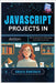 JavaScript Projects in Action: Build Interactive Web Apps with React and Vue by Hawthorn, Amara