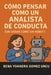 Cómo Pensar Como un Analista de Conducta (Sin Sonar Como un Robot): Una guía divertida, práctica y humana para aplicar principios conductuales sin per by Yoandra Gomez Uncu