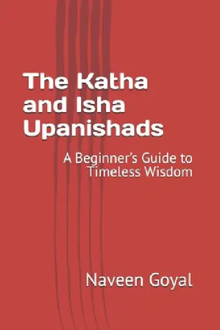The Katha and Isha Upanishads: A Beginner's Guide to Timeless Wisdom ...
