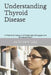Understanding Thyroid Disease: A Firsthand Account of Diagnosis, Struggle, and Empowerment by N. W. Martin