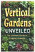 Vertical Gardens Unveiled - The Ultimate Guide to Growing Upwards by Ruth Padua