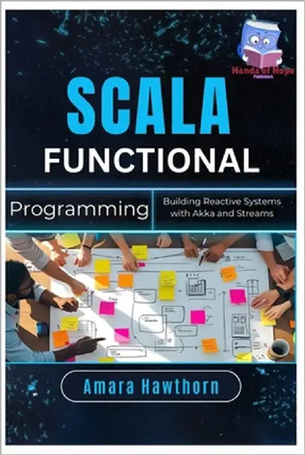 Scala Functional Programming: Building Reactive Systems with Akka and Streams by Hawthorn, Amara