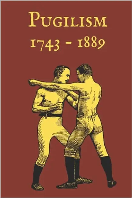 Pugilism 1743 - 1889: A Compendium of Traditional English Bare-Knuckle Boxing and Its Application to Bayonet Fighting by Doran, Bart J.