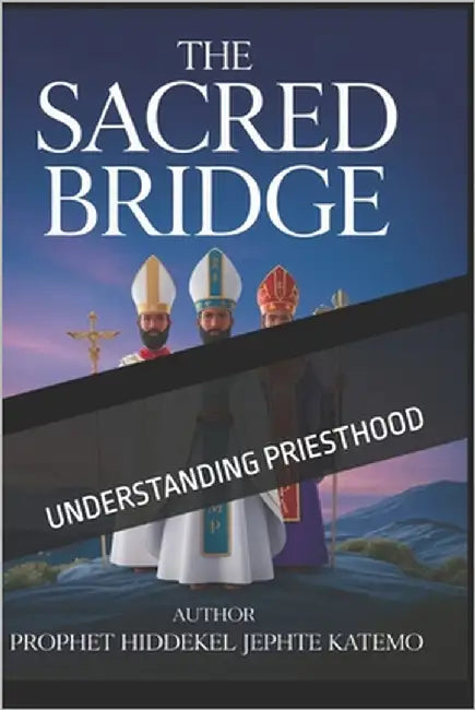 The Sacred Bridge: Understanding Priesthood by Katemo Hj, Hiddekel Jephte