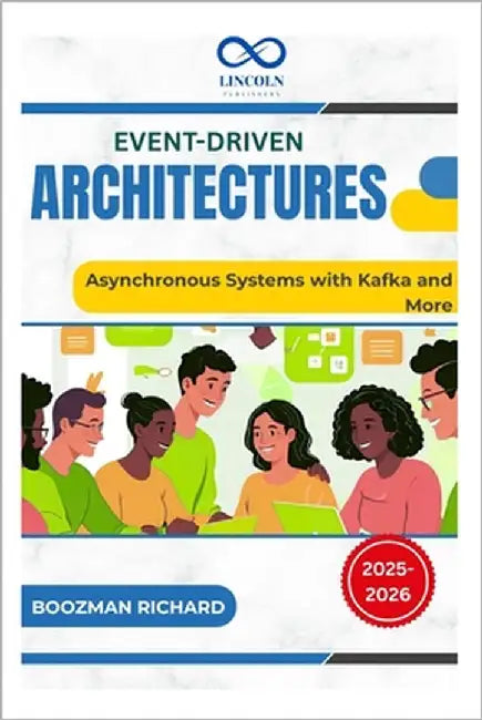 Event-Driven Architectures: Asynchronous Systems with Kafka and More by Richard, Boozman