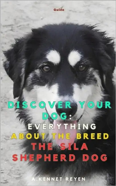 Discover your Dog: Everything about the breed the Sila Shepherd Dog by Kennet Reyen, A.