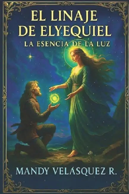 El Linaje de Elyequiel: La Esencia de la Luz by Mandy Velásquez Rocha