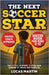The Next Soccer Star: The Little Academy Player Who Dreams of Messi and Ronaldo: Soccer Book For Kids 8-12 by Martin, Lucas