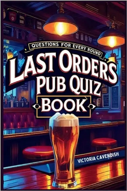 The Last Orders Pub Quiz Book: Questions for Every Round by Cavendish, Victoria