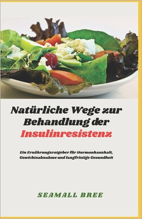 Natürliche Wege zur Behandlung der Insulinresistenz: Ein Ernährungsratgeber für Hormonhaushalt, Gewichtsabnahme und langfristige Gesundheit by Seamall Bree