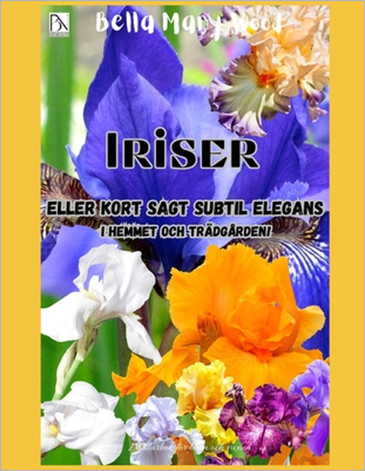 Iriser eller kort sagt subtil elegans i hemmet och trädgården!: iris målarbok by Bella Mary Wood