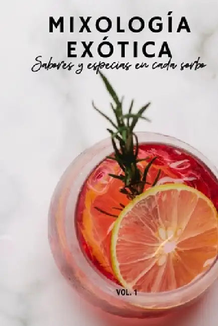 Mixología Exótica: Sabores y especias en cada sorbo by A. G. A. Falcón