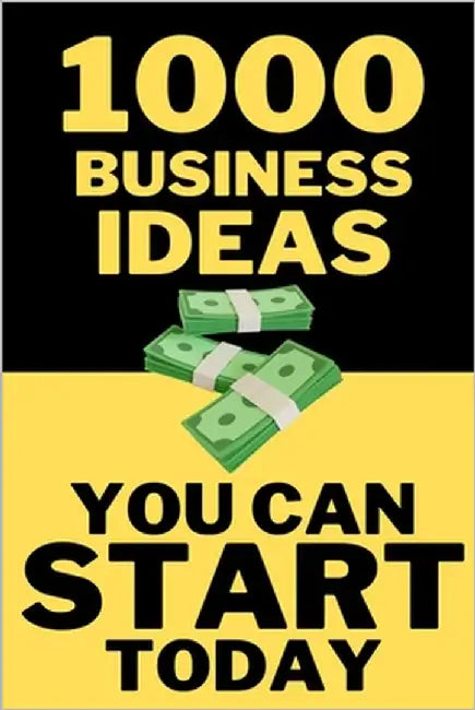 1000 Business Ideas You Can Start Today: No money? No problem. Just 1000 business ideas you can actually use. by Raven, Sam