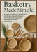 Basketry Made Simple: A Beginner's Step-by-Step Guide to Weaving Beautiful Baskets with Natural and Recycled Materials for Modern Home Decor by Merrick, Ivy