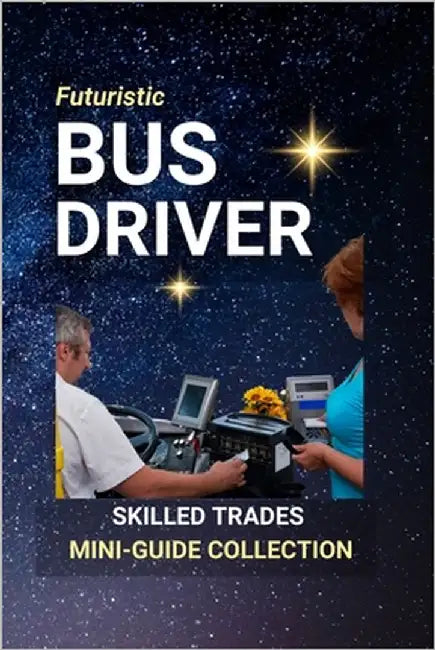 Bus Driver: The Everyday Hero Driving Education, Community, and Safe Travel by Edlin, Kenneth