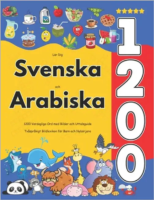 Lär Dig Svenska och Arabiska: 1200 Vardagliga Ord med Bilder och Uttalsguide: Tvåspråkigt Bildlexikon för Barn och Nybörjare by Jacobsson, Isabella