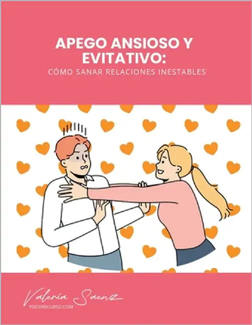 Apego Ansioso y Evitativo: Cómo Sanar Relaciones Inestables by Saenz, Valeria