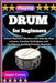 Playing Drum for Beginners: Unlock Rhythmic Mastery with Step-by-Step Lessons, Creative Techniques, and Confidence-Building Practice Routines by Colson, Jasper