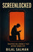 Screenlocked: Trapped in a World That Never Turns Off by Bilal Salman
