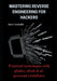 Mastering Reverse Engineering for Hackers: Practical Techniques with Ghidra, Ofrak & AI-Powered Workflows by Jerry Caraballo